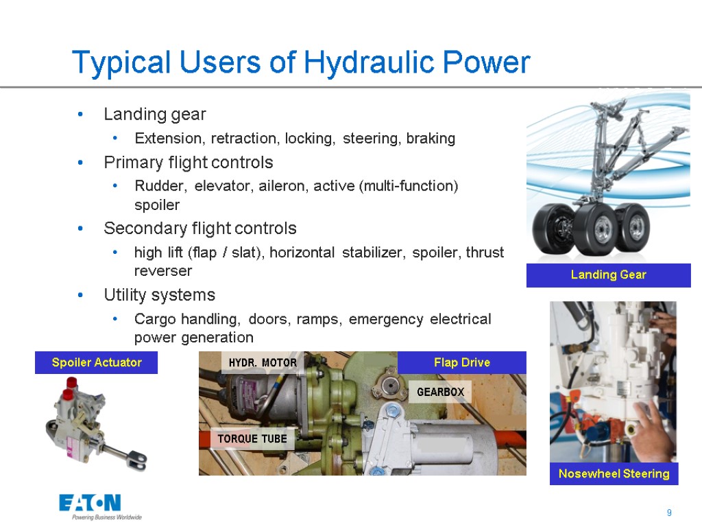 Typical Users of Hydraulic Power Landing gear Extension, retraction, locking, steering, braking Primary flight
